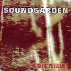 Soundgarden : Accoustic Pollution